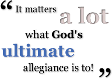 'It matters a lot what God's ultimate allegiance is to!